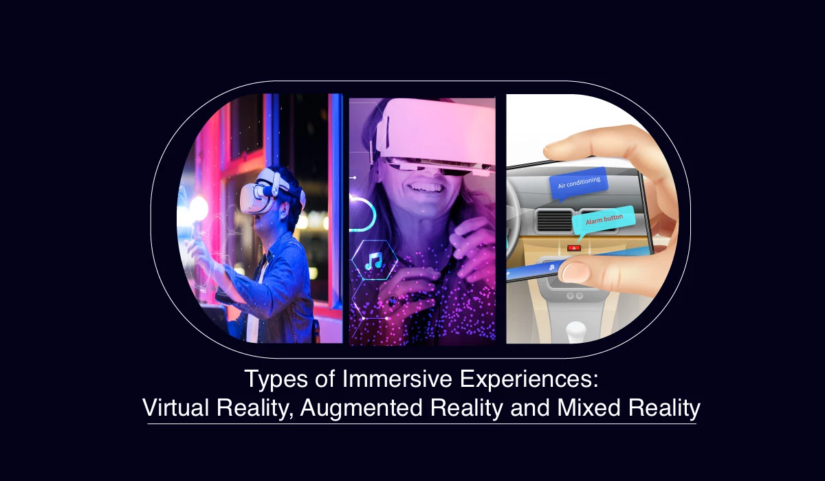 Types of Immersive Experiences: Virtual Reality, Augmented Reality, and Mixed Reality